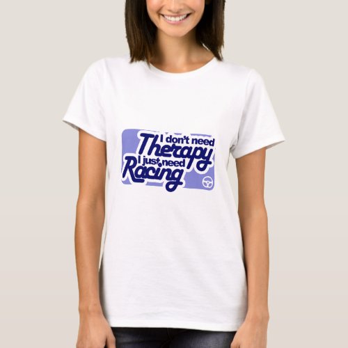 I dont need Therapy I just need Racing T_Shirt