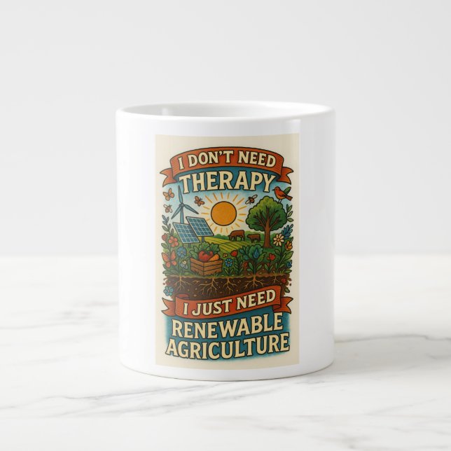 I don't need therapy, I just need renewable ag Giant Coffee Mug (Front)