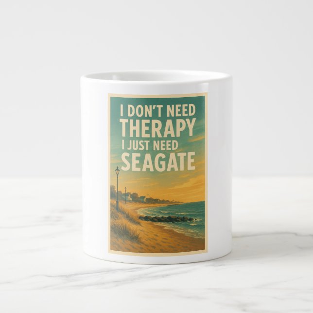 I don't need therapy, I just need Sea Gate Giant Coffee Mug (Front)