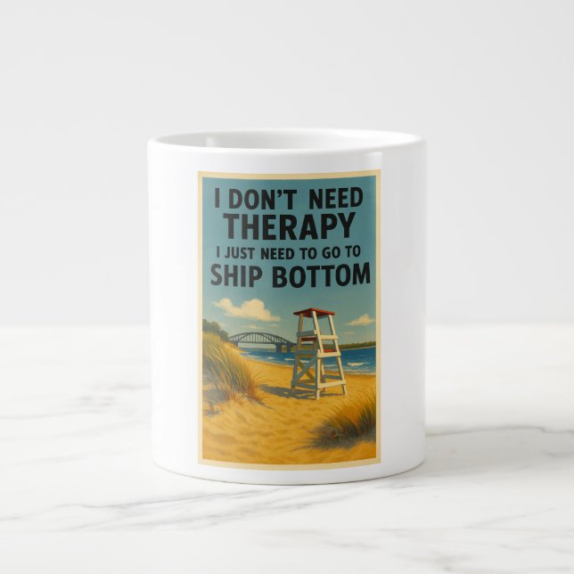 I don't need therapy, I just need Ship Bottom Giant Coffee Mug (Front)