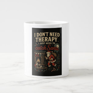 I don't need therapy, I just need to catch Santa Giant Coffee Mug