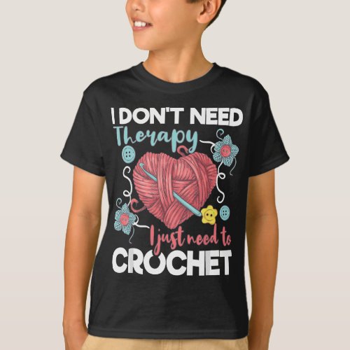 I Dont Need Therapy I Just Need To Crochet _ Croc T_Shirt