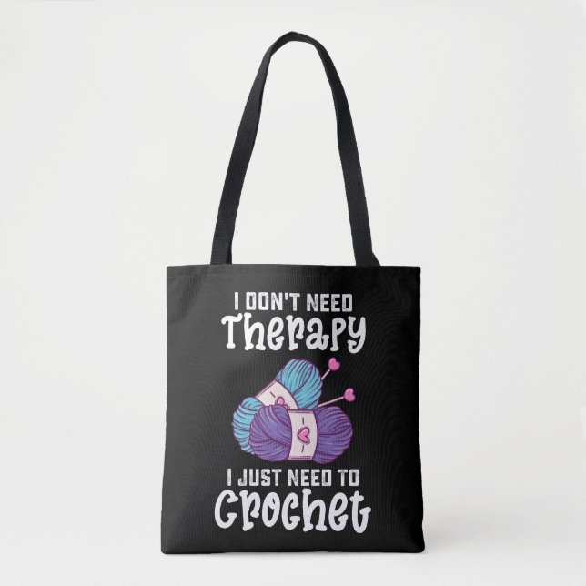 I Don't Need Therapy I Just Need To Crochet Tote Bag (Front)