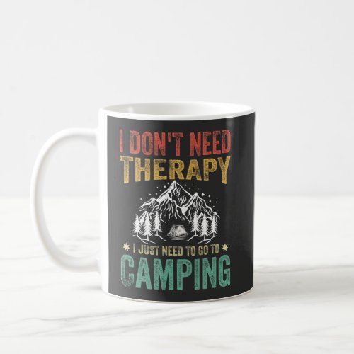 I Dont Need Therapy I Just Need to Go Camping Coffee Mug