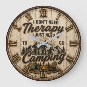 I Don't Need Therapy I Just Need to Go Camping Large Clock
