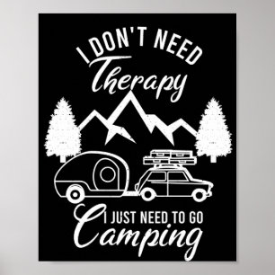 I Don't Need Therapy I Just Need To Go Camping Poster