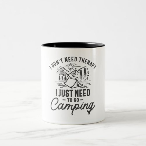 I Dont Need Therapy I Just Need To Go Camping Two_Tone Coffee Mug