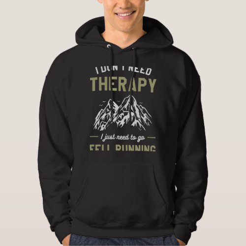 I Dont Need Therapy I Just Need To Go Fell Running Hoodie