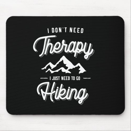 I Dont Need Therapy I Just Need To Go Hiking Gift Mouse Pad