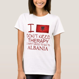 I Don't Need Therapy I Just Need To Go To Albania T-Shirt