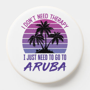 I Don't Need Therapy I Just Need to Go to Aruba PopSocket