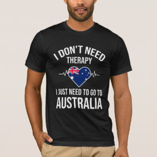 I Don't Need Therapy, I Just Need to Go to Austral T-Shirt
