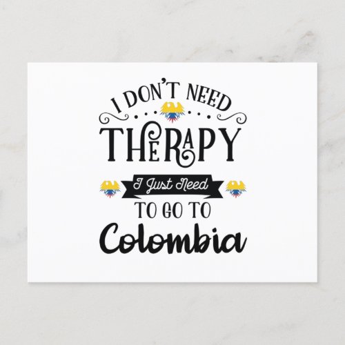 I Dont Need Therapy I Just Need To Go To Colombia Postcard