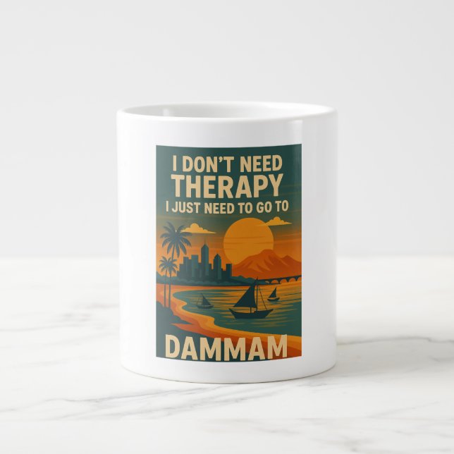 I don't need therapy, I just need to go to Dammam Giant Coffee Mug (Front)