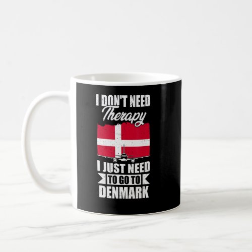 I Dont Need Therapy I Just Need To Go To Denmark  Coffee Mug