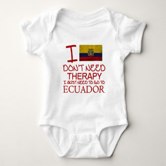 I Don't Need Therapy I Just Need To Go To Ecuador Baby Bodysuit