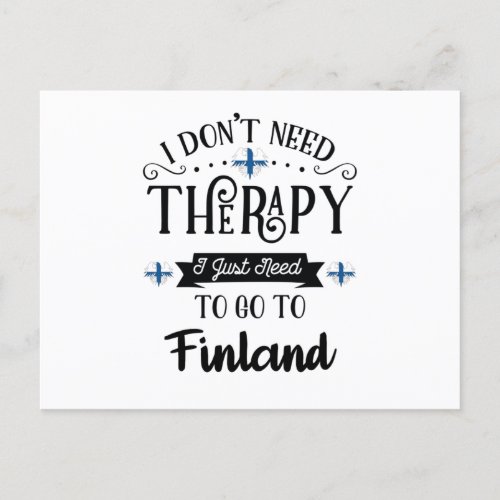 I Dont Need Therapy I Just Need To Go To Finland Postcard