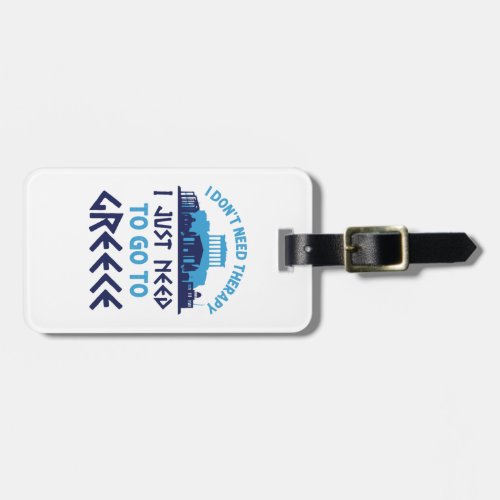 I Dont Need Therapy I Just Need to Go to Greece Luggage Tag