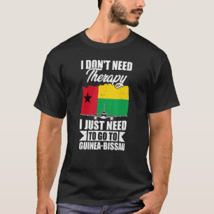 I Don't Need Therapy I Just Need To Go To Guinea B T-Shirt