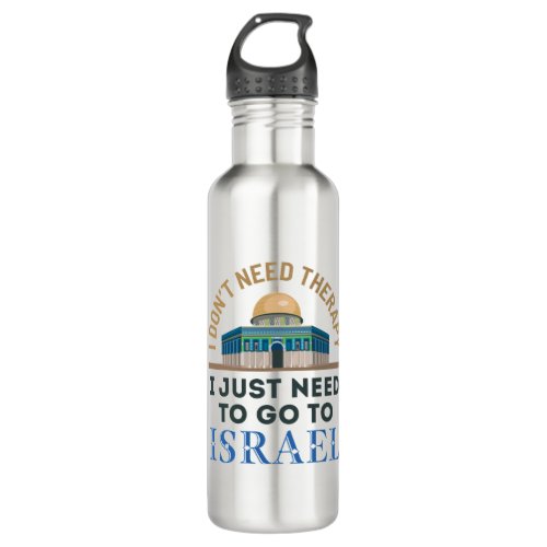 I Dont Need Therapy I Just Need to Go to Israel Stainless Steel Water Bottle