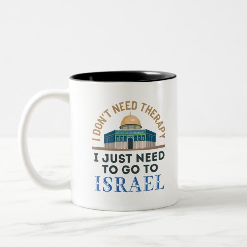 I Dont Need Therapy I Just Need to Go to Israel Two_Tone Coffee Mug