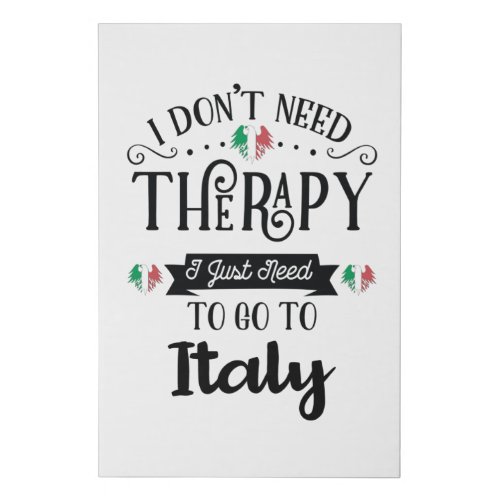 I Dont Need Therapy I Just Need To Go To Italy Faux Canvas Print