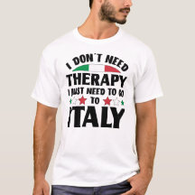 I Don't Need Therapy I Just Need To Go To Italy