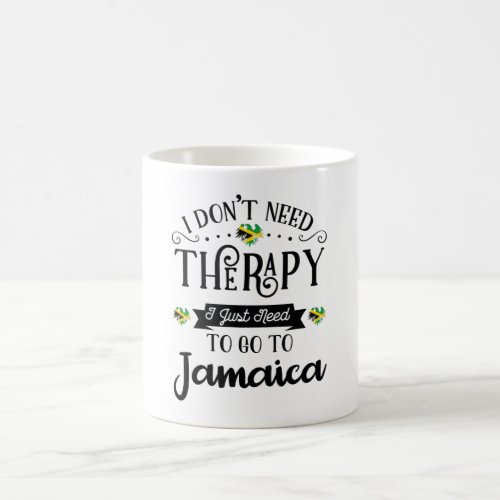 I Dont Need Therapy I Just Need To Go To Jamaica Coffee Mug