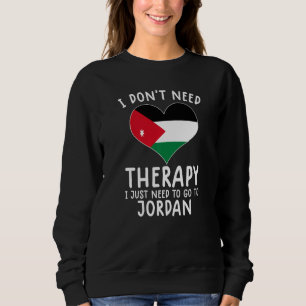 i don't need therapy i just need to go to Jordan Sweatshirt