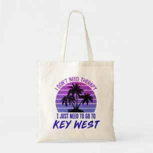 I Don't Need Therapy I Just Need to Go to Key West Tote Bag