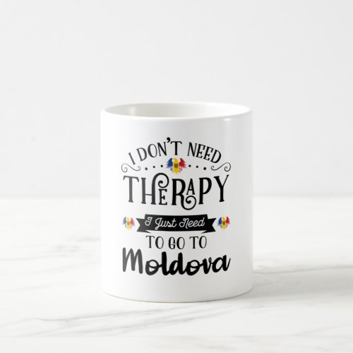 I Dont Need Therapy I Just Need To Go To Moldova Coffee Mug