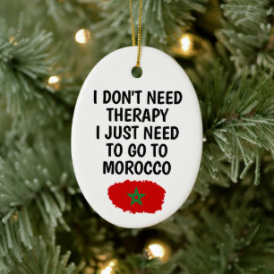 I don't need therapy, i just need to go to morocco ceramic ornament