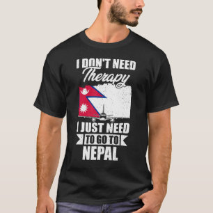 I Don't Need Therapy I Just Need to Go to Nepal T-Shirt