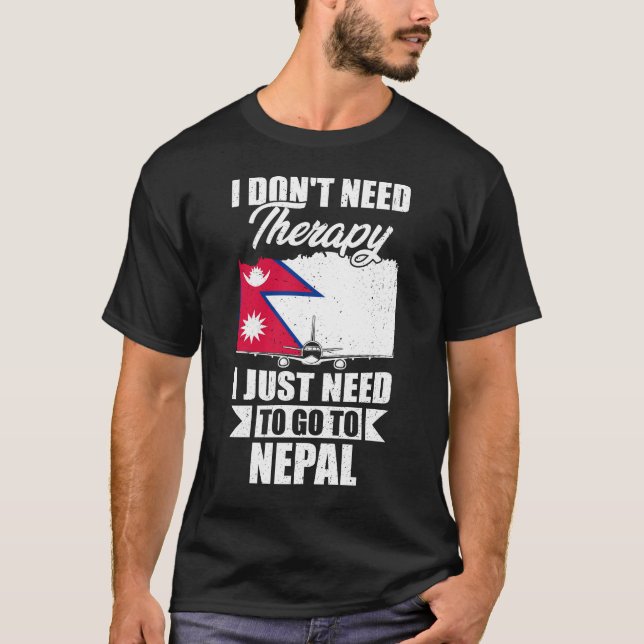 I Don't Need Therapy I Just Need to Go to Nepal    T-Shirt (Front)
