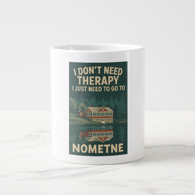 I Don't Need Therapy, I Just need to Go To Nometne Giant Coffee Mug (Front)