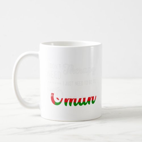 I Dont Need Therapy I Just Need To Go To Oman Cut Coffee Mug