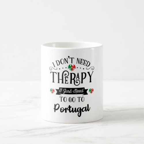 I Dont Need Therapy I Just Need To Go To Portugal Coffee Mug
