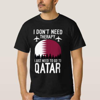 I Don't Need Therapy I Just Need To Go To Qatar T-Shirt