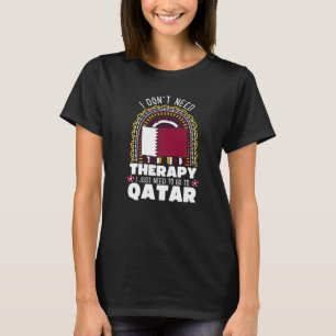 I Don't Need Therapy I Just Need To Go To Qatar Wo T-Shirt