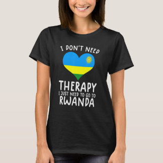 i don't need therapy i just need to go to Rwanda T-Shirt