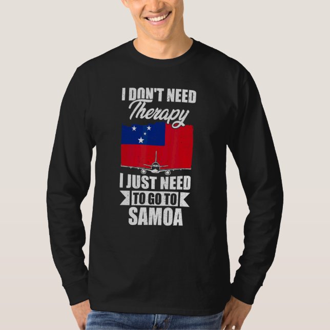 I Don't Need Therapy I Just Need To Go To Samoa T-Shirt (Front)