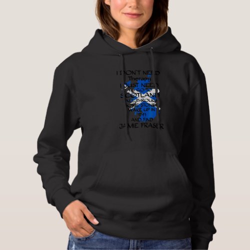I Dont Need Therapy I Just Need To Go To Scotland Hoodie