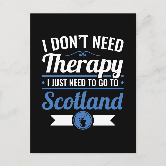 I Don't Need Therapy I Just Need to Go to Scotland Postcard (Front)