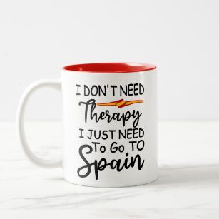 I Don't Need Therapy I Just Need To Go TO Spain Two-Tone Coffee Mug