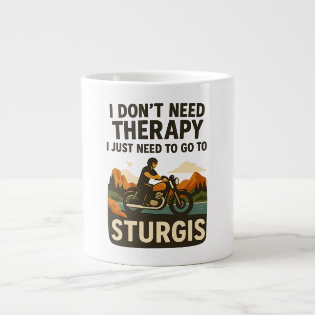 I don't need therapy, I just need to go to Sturgis Giant Coffee Mug (Front)