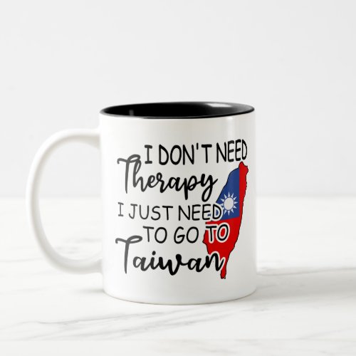 I Dont Need Therapy I Just Need To Go To Taiwan Two_Tone Coffee Mug