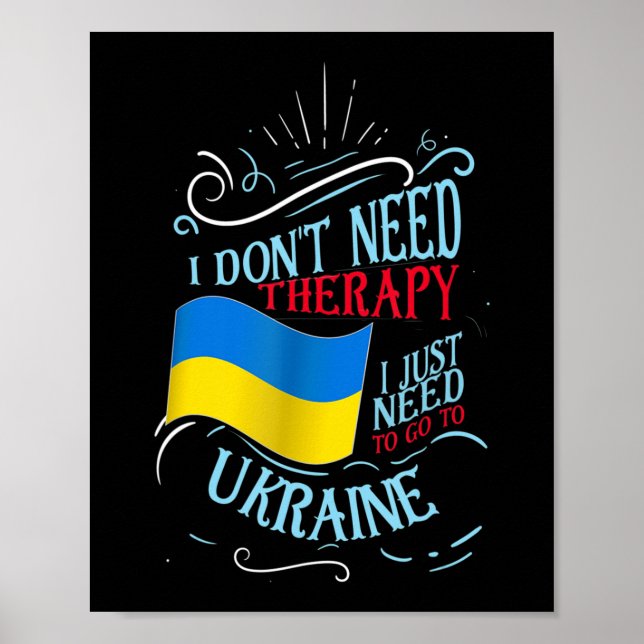 I Don't Need Therapy I Just Need To Go To Ukraine  Poster (Front)