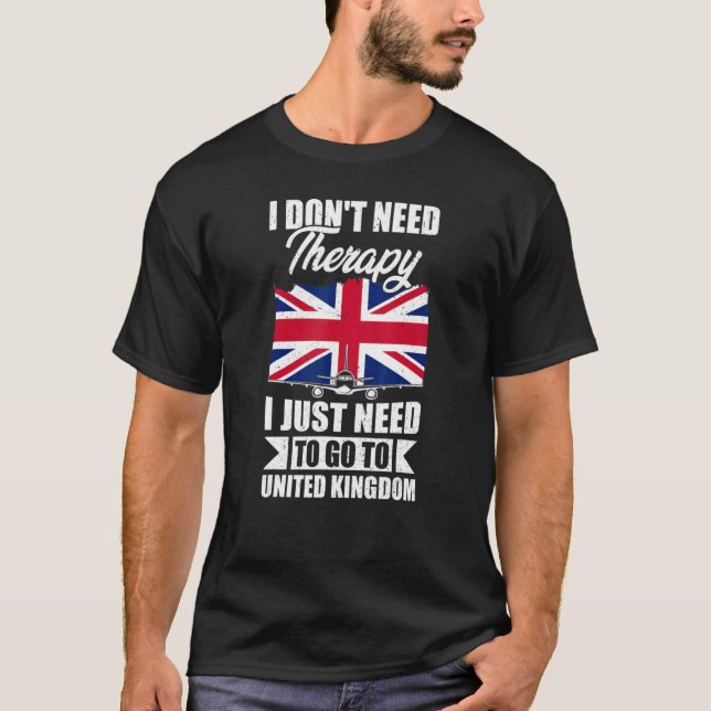 I Don't Need Therapy I Just Need To Go To United K T-Shirt (Front)