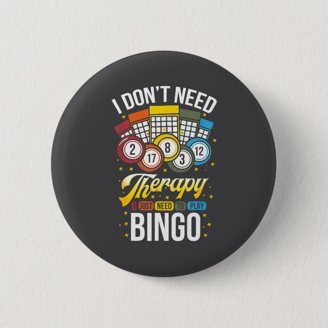 I Don't Need Therapy I Just Need To Play Bingo  Button (Front)