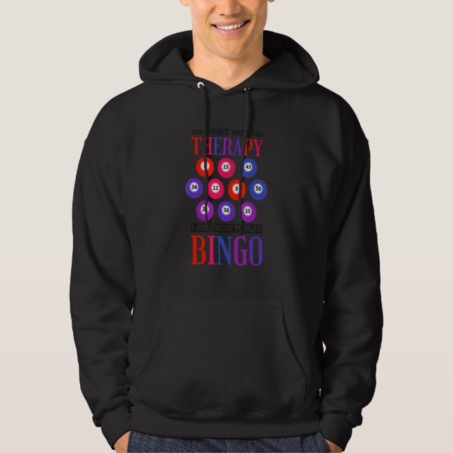I Don'T Need Therapy I Just Need To Play Bingo Hoodie (Front)